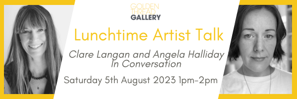 ARTIST TALK: Clare Langan in conversation with Angela Halliday